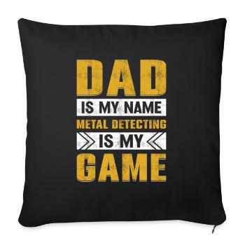 Dad Is My Name Metal Detecting Is My Game Dirt - Sofa pillowcase 17,3'' x 17,3'' (45 x 45 cm) - black - Front