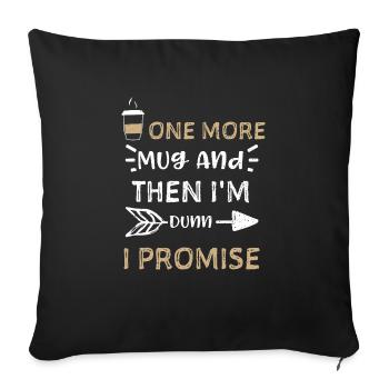 One More Mug And Then I'm Dunn I... - Sofakissenbezug 45 x 45 cm - Schwarz - Vorne