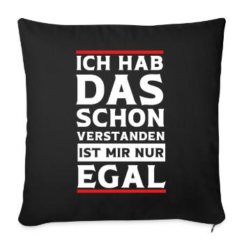 Ja Ich hab das schon Verstanden ist mir aber Egal - Sofakissenbezug 45 x 45 cm - Schwarz - Vorne