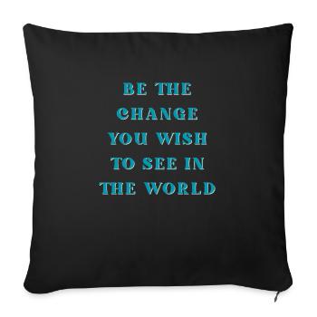 Be the change you wish to see in the world - Sofa pillowcase 17,3'' x 17,3'' (45 x 45 cm) - black - Front