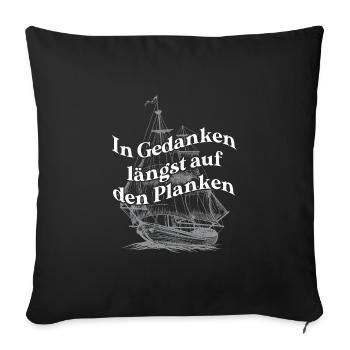 In Gedanken längst auf den Planken Segelschiff - Sofakissenbezug 45 x 45 cm - Schwarz - Vorne