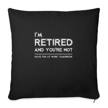 Je suis à la retraite et vous n'êtes pas à la retraite pension de retraite - Housse de coussin décorative 45 x 45 cm - noir - Devant