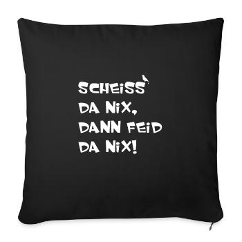 Scheiss da nix dann feid da nix - Sofakissenbezug 45 x 45 cm - Schwarz - Vorne
