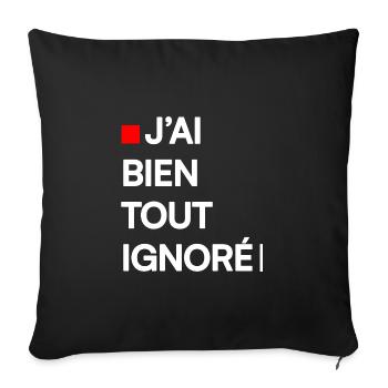 J’AI BIEN TOUT IGNORÉ | Humour autodérision - Housse de coussin décorative 45 x 45 cm - noir - Devant