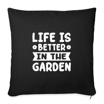 Life Is Better In The Garden Gardening Gardener Pl - Sofakissenbezug 45 x 45 cm - Schwarz - Vorne