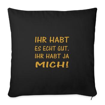 YOU HAVE IT REALLY GOOD. YOU HAVE ME - Sofa pillowcase 17,3'' x 17,3'' (45 x 45 cm) - black - Front