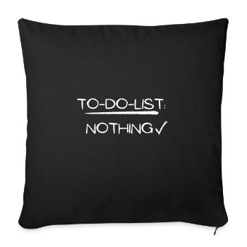 to do list nothing chill gift idea sleep - Sofa pillowcase 17,3'' x 17,3'' (45 x 45 cm) - black - Front