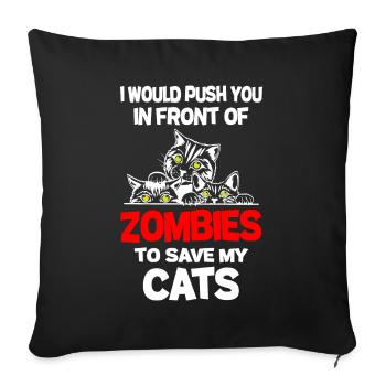 Pushed You In Front Of Zombies To Save My Cats - Sofa pillowcase 17,3'' x 17,3'' (45 x 45 cm) - black - Front