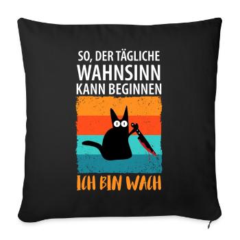 So, der tägliche Wahnsinn kann beginnen - Sofakissenbezug 45 x 45 cm - Schwarz - Vorne