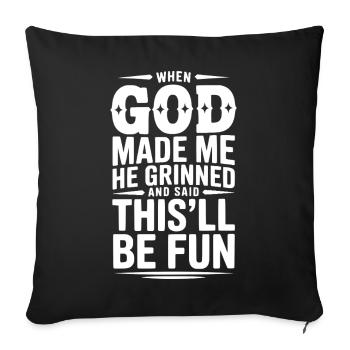When God Made Me He Grinned Said This’ll Be Fun - Sofa pillowcase 17,3'' x 17,3'' (45 x 45 cm) - black - Front