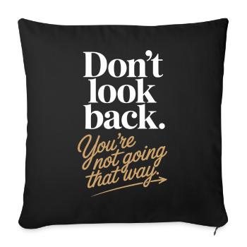 Ne regarde pas en arrière, tu ne vas pas dans cette direction, motivation - Housse de coussin décorative 45 x 45 cm - noir - Devant