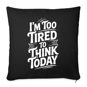I'm Too Tired To Think Today - Sofa pillowcase 17,3'' x 17,3'' (45 x 45 cm) - black - Front