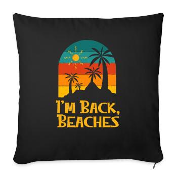 I'm Back Beaches Funny Beach Humor Ocean Trip - Sofa pillowcase 17,3'' x 17,3'' (45 x 45 cm) - black - Front