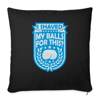 I shaved my balls - Sofakissenbezug 45 x 45 cm - Schwarz - Vorne