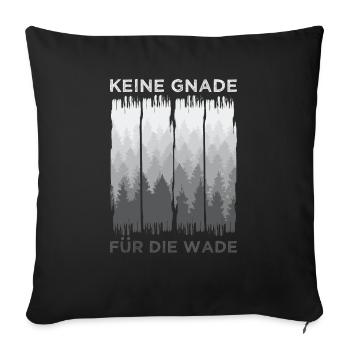 Keine Gnade Für Die Wade Wald Bäume Wander Spruch - Sofakissenbezug 45 x 45 cm - Schwarz - Vorne