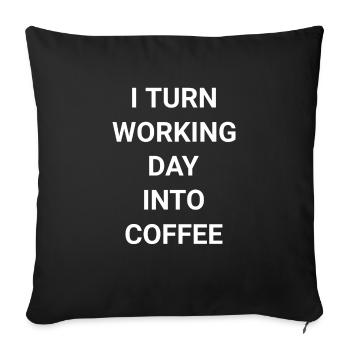 I Turn Working Day Into Coffee - Sofa pillowcase 17,3'' x 17,3'' (45 x 45 cm) - black - Front