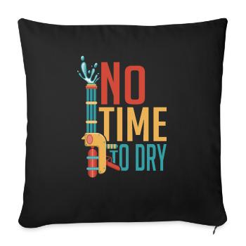 No Time To Dry Squirt Gun Summer Water Fun - Sofa pillowcase 17,3'' x 17,3'' (45 x 45 cm) - black - Front