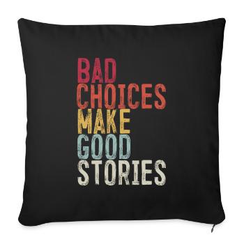 Bad Choices Make Good Stories - Sofa pillowcase 17,3'' x 17,3'' (45 x 45 cm) - black - Front