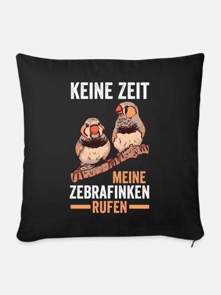 Vogel Keine Zeit meine Zebrafinken rufen - Sofakissenbezug 45 x 45 cm - Schwarz
