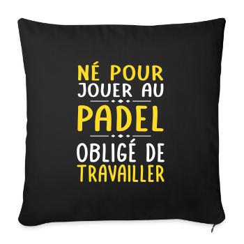 Né pour jouer au padel - Obligé de travailler - Housse de coussin décorative 45 x 45 cm - noir - Devant