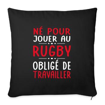 Né pour jouer au rugby - Obligé de travailler - Housse de coussin décorative 45 x 45 cm - noir - Devant