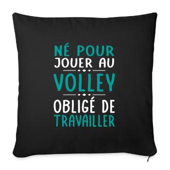 Né pour jouer au volley - Obligé de travailler - Housse de coussin décorative 45 x 45 cm - noir - Devant