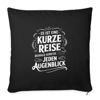Das Leben ist eine kurze Reise - nutze die Zeit - Sofakissenbezug 45 x 45 cm - Schwarz - Vorne