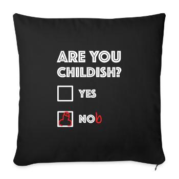 Are you childish | funny sayings, sarcasm - Sofa pillowcase 17,3'' x 17,3'' (45 x 45 cm) - black - Front