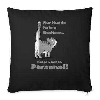 Nur Hunde haben Besitzer - Katzen haben Personal - - Sofakissenbezug 45 x 45 cm - Schwarz - Vorne