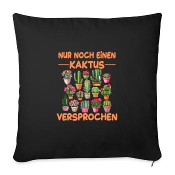 Nur noch einen Kaktus VERSPROCHEN - Sofakissenbezug 45 x 45 cm - Schwarz - Vorne