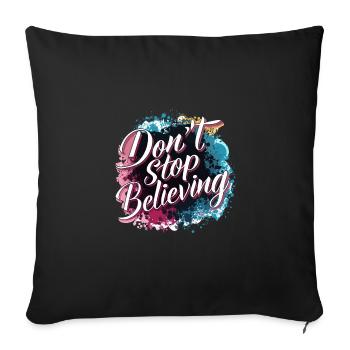 Don't Stop Believing Bunte Spritzer Motivierend - Sofakissenbezug 45 x 45 cm - Schwarz - Vorne