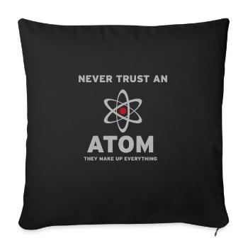 Never trust an Atom,they make up everything. - Sofa pillowcase 17,3'' x 17,3'' (45 x 45 cm) - black - Front