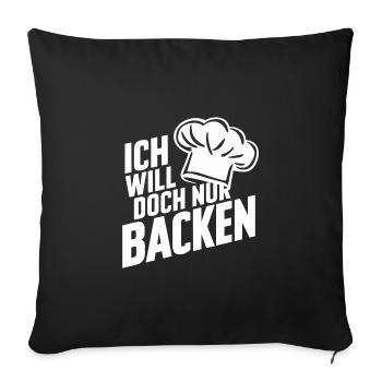Ich will doch nur backen lustiger Bäckerspruch - Sofakissenbezug 45 x 45 cm - Schwarz - Vorne