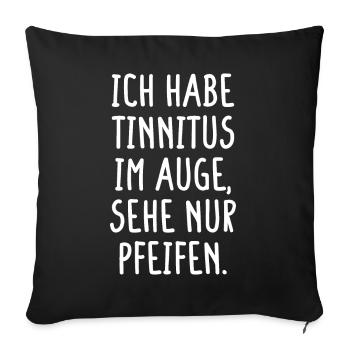 Ich Habe Tinnitus Im Auge Sehe Nur Pfeifen Humor - Sofakissenbezug 45 x 45 cm - Schwarz - Vorne