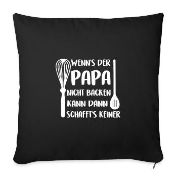 Wenn Papa es nicht backen kann schafft's keiner - Sofakissenbezug 45 x 45 cm - Schwarz - Vorne