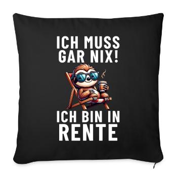Ich muss gar nix! ich bin in Rente Faultier - Sofakissenbezug 45 x 45 cm - Schwarz - Vorne