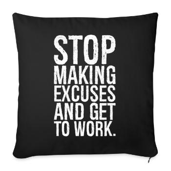 Arrêtez de trouver des excuses et mettez-vous au travail - Housse de coussin décorative 45 x 45 cm - noir - Devant