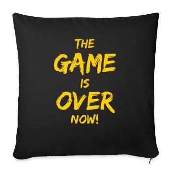 The Game is over now! Zocker Design - Sofakissenbezug 45 x 45 cm - Schwarz - Vorne