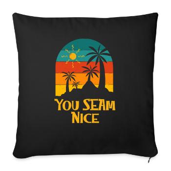 You Seam Nice Beach Funny Ocean Humor Sarcastic - Sofa pillowcase 17,3'' x 17,3'' (45 x 45 cm) - black - Front
