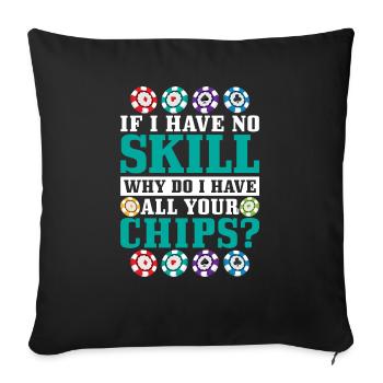 Si je n’ai aucune compétence, pourquoi ai-je tous vos jetons ? - Housse de coussin décorative 45 x 45 cm - noir - Devant
