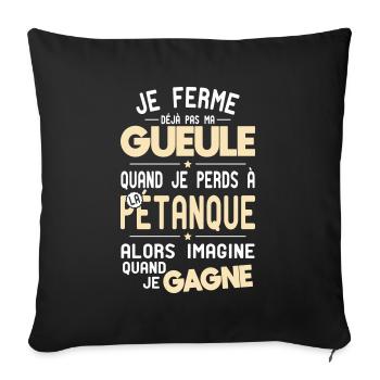 Don't shut my mouth when I lose at pétanque - Sofa pillowcase 17,3'' x 17,3'' (45 x 45 cm) - black - Front