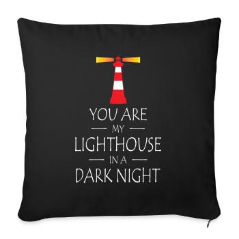 You are my Lighthouse in a Dark Night - Sofa pillowcase 17,3'' x 17,3'' (45 x 45 cm) - black - Front