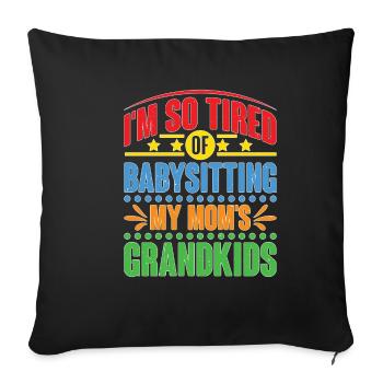 I'm So Tired Of Babysitting My Mom's Grandkids - Sofakissenbezug 45 x 45 cm - Schwarz - Vorne