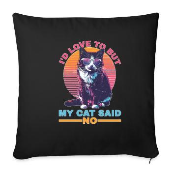 I'd Love To But My Cat Said No - Sofakissenbezug 45 x 45 cm - Schwarz - Vorne