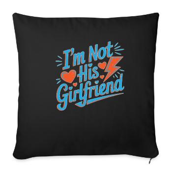 I'm Not His Girlfriend 5 - Sofakissenbezug 45 x 45 cm - Schwarz - Vorne