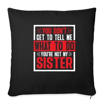 You Can't Tell Me What To Do Not My Sister 2 - Sofakissenbezug 45 x 45 cm - Schwarz - Vorne