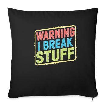 Warning I Break Stuff 21 - Sofakissenbezug 45 x 45 cm - Schwarz - Vorne