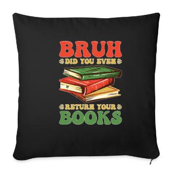 Bruh Did You Even Return Your Books 5 - Sofakissenbezug 45 x 45 cm - Schwarz - Vorne