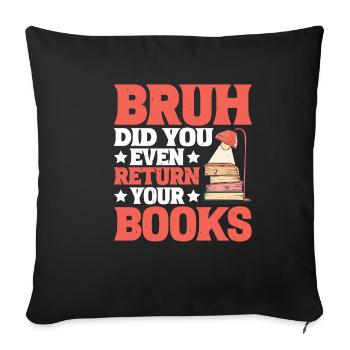 Bruh Did You Even Return Your Books 6 - Sofakissenbezug 45 x 45 cm - Schwarz - Vorne