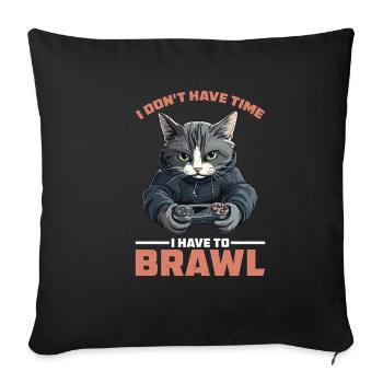 I Don't Have Time I Have To Brawl 16 - Sofakissenbezug 45 x 45 cm - Schwarz - Vorne
